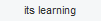 its learning